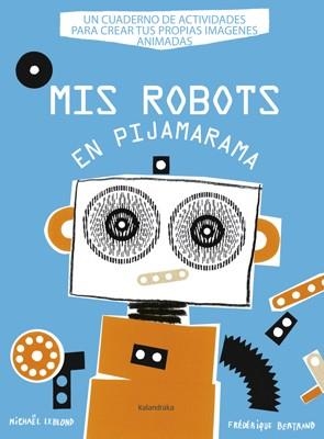 MIS ROBOTS EN PIJAMARAMA | 9788484648918 | LEBLOND, MICHAEL | Llibreria Aqualata | Comprar libros en catalán y castellano online | Comprar libros Igualada