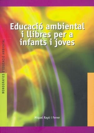 EDUCACIO AMBIENTAL I LLIBRES PER A INFANTS I JOVES | 9788489754263 | RAYO I FERRER | Llibreria Aqualata | Comprar libros en catalán y castellano online | Comprar libros Igualada
