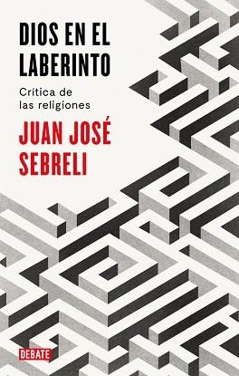 DIOS EN EL LABERINTO | 9788499928296 | SEBRELI, JUAN JOSÉ | Llibreria Aqualata | Comprar libros en catalán y castellano online | Comprar libros Igualada