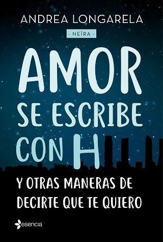 AMOR SE ESCRIBE CON H Y OTRAS MANERAS DE DECIRTE QUE TE QUIERO | 9788408179245 | LONGARELA, ANDREA | Llibreria Aqualata | Comprar libros en catalán y castellano online | Comprar libros Igualada