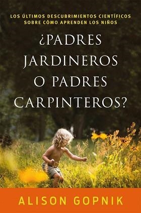 PADRES JARDINEROS O PADRES CARPINTEROS? | 9788499986357 | GOPNIK, ALISON | Llibreria Aqualata | Comprar libros en catalán y castellano online | Comprar libros Igualada