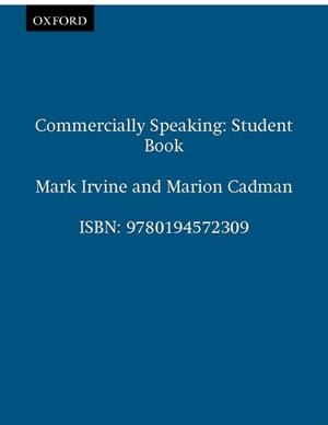 COMMERCIALLY SPEAKING, STUDENT'S BOOK | 9780194572309 | IRVINE, MARK | Llibreria Aqualata | Comprar llibres en català i castellà online | Comprar llibres Igualada