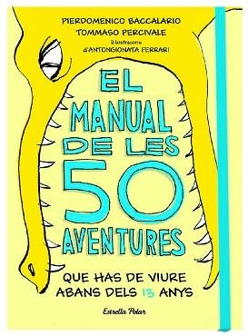 MANUAL DE LES 50 AVENTURES QUE HAS DE VIURE ABANS DELS 13 ANYS, EL | 9788491374671 | BACCALARIO, PIERDOMENICO / PERCIVALE, TOMMASO | Llibreria Aqualata | Comprar libros en catalán y castellano online | Comprar libros Igualada