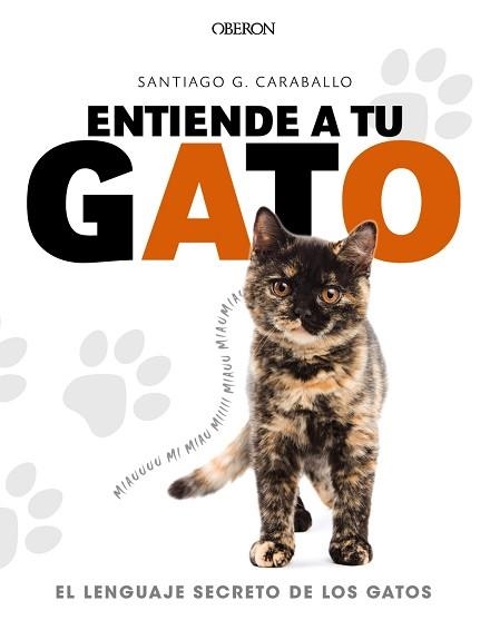 ENTIENDE A TU GATO. EL LENGUAJE SECRETO DE LOS GATOS | 9788441539778 | GARCÍA CARABALLO, SANTIAGO | Llibreria Aqualata | Comprar libros en catalán y castellano online | Comprar libros Igualada