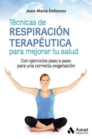 TÉCNICAS DE RESPIRACIÓN TERAPÉUTICA PARA MEJORAR TU SALUD | 9788417208004 | DEFOSSEZ, JEAN-MARIE | Llibreria Aqualata | Comprar llibres en català i castellà online | Comprar llibres Igualada