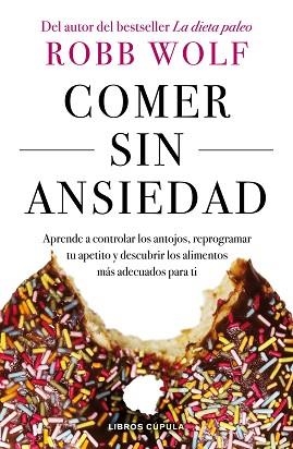 COMER SIN ANSIEDAD | 9788448023980 | WOLF, ROBB | Llibreria Aqualata | Comprar libros en catalán y castellano online | Comprar libros Igualada