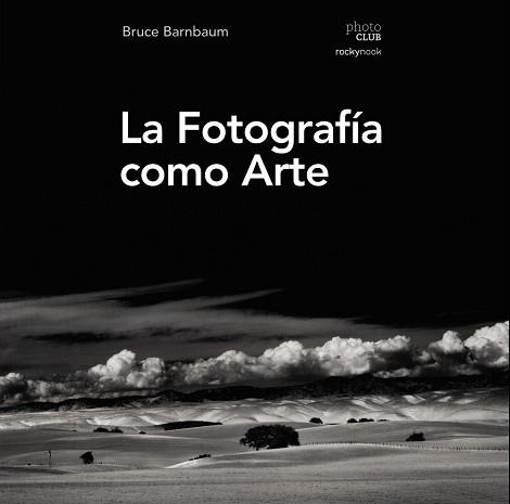 FOTOGRAFÍA COMO ARTE, LA | 9788441539792 | BARNBAUM, BRUCE | Llibreria Aqualata | Comprar libros en catalán y castellano online | Comprar libros Igualada