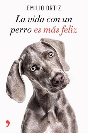 VIDA CON UN PERRO ES MÁS FELIZ, LA | 9788499986371 | ORTIZ, EMILIO | Llibreria Aqualata | Comprar libros en catalán y castellano online | Comprar libros Igualada