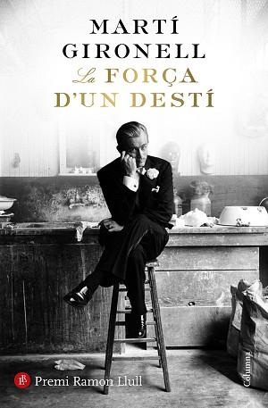 FORÇA D'UN DESTÍ, LA - PREMI RAMON LLULL 2018 | 9788466423618 | GIRONELL, MARTÍ | Llibreria Aqualata | Comprar libros en catalán y castellano online | Comprar libros Igualada