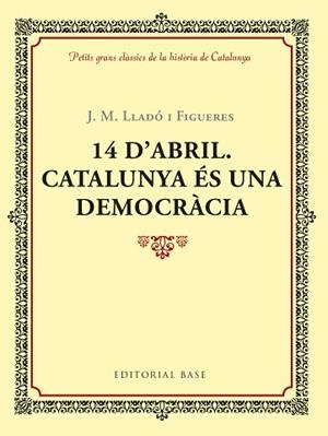 14 D'ABRIL. CATALUNYA ÉS UNA DEMOCRÀCIA | 9788417183035 | LLADÓ I FIGUERES, JOSEP M. | Llibreria Aqualata | Comprar libros en catalán y castellano online | Comprar libros Igualada