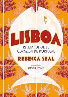 LISBOA. RECETAS DESDE EL CORAZÓN DE PORTUGAL | 9788416890545 | SEAL, REBECCA/JOYCE, STEVEN | Llibreria Aqualata | Comprar libros en catalán y castellano online | Comprar libros Igualada