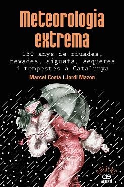 METEOROLOGIA EXTREMA. 150 ANYS DE RIUADES, NEVADES, AIGUATS, SEQUERES I TEMPESTES | 9788472461628 | COSTA VILA, MARCEL / MAZON MAZON, JORDI | Llibreria Aqualata | Comprar libros en catalán y castellano online | Comprar libros Igualada