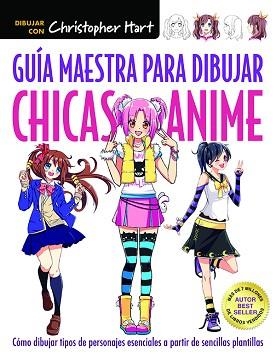 GUÍA MAESTRA PARA DIBUJAR CHICAS ANIME | 9788498745924 | HART, CHRISTOPHER | Llibreria Aqualata | Comprar libros en catalán y castellano online | Comprar libros Igualada
