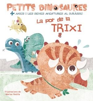 PETITS DINOSAURES LA POR DE LA TRIXI | 9788468254555 | VESTITA, MARISA | Llibreria Aqualata | Comprar libros en catalán y castellano online | Comprar libros Igualada