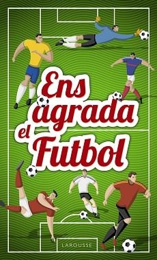 ENS AGRADA EL FUTBOL | 9788417273033 | LAROUSSE EDITORIAL | Llibreria Aqualata | Comprar llibres en català i castellà online | Comprar llibres Igualada
