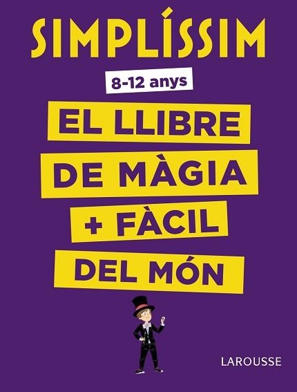 SIMPLÍSSIM. EL LLIBRE DE MÀGIA MÉS FÀCIL DEL MÓN | 9788416984930 | LAROUSSE EDITORIAL | Llibreria Aqualata | Comprar llibres en català i castellà online | Comprar llibres Igualada