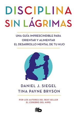 DISCIPLINA SIN LÁGRIMAS | 9788490704523 | J. SIEGEL, DANIEL / PAYNE BRYSON, TINA | Llibreria Aqualata | Comprar libros en catalán y castellano online | Comprar libros Igualada