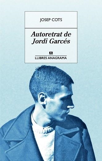 AUTORETRAT DE JORDI GARCÉS | 9788433915542 | COTS, JOSEP | Llibreria Aqualata | Comprar llibres en català i castellà online | Comprar llibres Igualada