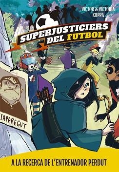 SUPERJUSTICIERS DEL FUTBOL. A LA RECERCA DE L'ENTRENADOR PERDUT | 9788424662615 | KOPPA, VICTOR | Llibreria Aqualata | Comprar libros en catalán y castellano online | Comprar libros Igualada