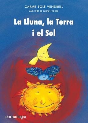 LLUNA, LA TERRA I EL SOL, LA | 9788417188399 | SOLÉ VENDRELL, CARME | Llibreria Aqualata | Comprar libros en catalán y castellano online | Comprar libros Igualada