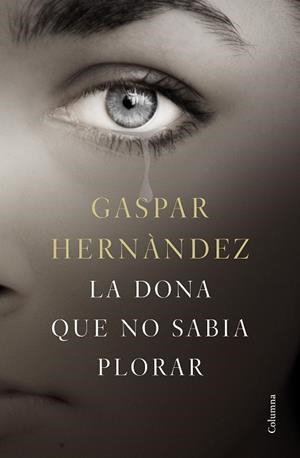 DONA QUE NO SABIA PLORAR, LA | 9788466423649 | HERNÁNDEZ, GASPAR | Llibreria Aqualata | Comprar llibres en català i castellà online | Comprar llibres Igualada