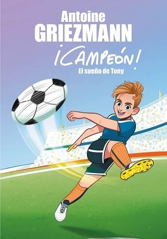 CAMPEON 1: EL SUEÑO DE TONY  | 9788416712793 | GRIEZMANN, ANTOINE | Llibreria Aqualata | Comprar libros en catalán y castellano online | Comprar libros Igualada