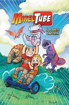 MIKELTUBE 1: EL PLANETA DINOTRÓN | 9788448849955 | SÁNCHEZ, MIKEL / TORINOS, HENAR / DOMÍNGUEZ, DAVID | Llibreria Aqualata | Comprar llibres en català i castellà online | Comprar llibres Igualada