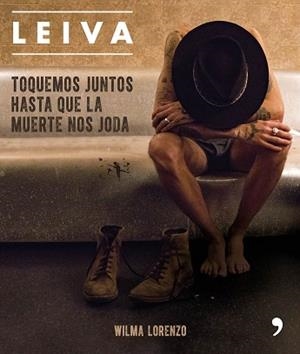LEIVA. TOQUEMOS JUNTOS HASTA QUE LA MUERTE NOS JODA | 9788499986470 | LORENZO, WILMA | Llibreria Aqualata | Comprar libros en catalán y castellano online | Comprar libros Igualada