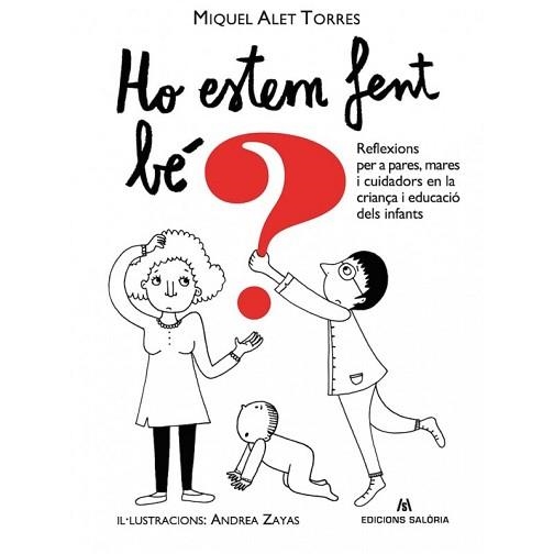 HO ESTEM FENT BÉ? REFLEXIONS PER A PARES, MARES I CUIDADORS EN LA CRIANÇA I EDUCACIO DELS INFANTS I DELS ADOLESCENTS | 9788494660122 | ALET, MIQUEL | Llibreria Aqualata | Comprar llibres en català i castellà online | Comprar llibres Igualada