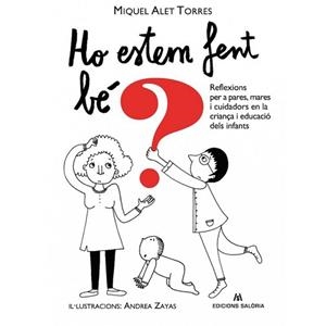 HO ESTEM FENT BÉ? REFLEXIONS PER A PARES, MARES I CUIDADORS EN LA CRIANÇA I EDUCACIO DELS INFANTS I DELS ADOLESCENTS | 9788494660122 | ALET, MIQUEL | Llibreria Aqualata | Comprar llibres en català i castellà online | Comprar llibres Igualada