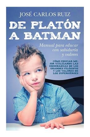 DE PLATÓN A BATMAN: MANUAL PARA EDUCAR CON SABIDURÍA Y VALORES | 9788415943570 | RUIZ SÁNCHEZ, JOSÉ CARLOS | Llibreria Aqualata | Comprar libros en catalán y castellano online | Comprar libros Igualada