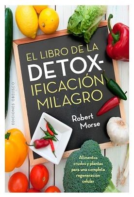 LIBRO DE LA DETOXIFICACIÓN MILAGRO, EL | 9788491111740 | MORSE, ROBERT | Llibreria Aqualata | Comprar llibres en català i castellà online | Comprar llibres Igualada