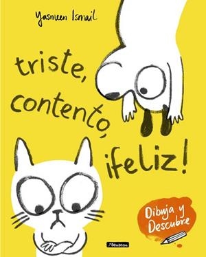 TRISTE, CONTENTO, ¡FELIZ! (DIBUJA Y DESCUBRE) | 9788448849153 | ISMAIL, YASMEEN  | Llibreria Aqualata | Comprar libros en catalán y castellano online | Comprar libros Igualada