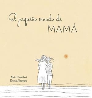 PEQUEÑO MUNDO DE MAMÁ, EL | 9788416712724 | CANCILLERI, ALAIN  | Llibreria Aqualata | Comprar llibres en català i castellà online | Comprar llibres Igualada