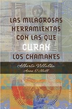 MILAGROSAS HERRAMIENTAS CON LAS QUE CURAN LOS CHAMANES, LOS | 9788491111139 | VILLOLDO, ALBERTO/O'NEILL, ANNE | Llibreria Aqualata | Comprar libros en catalán y castellano online | Comprar libros Igualada