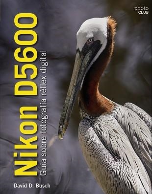 NIKON D5600. GUÍA SOBRE FOTOGRAFÍA RÉFLEX DIGITAL | 9788441540026 | BUSCH, DAVID | Llibreria Aqualata | Comprar libros en catalán y castellano online | Comprar libros Igualada