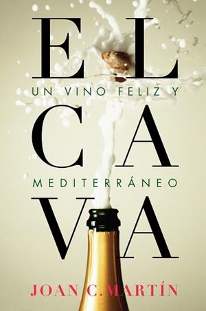 CAVA, EL. UN VINO FELIZ Y MEDITERRANEO | 9788415070948 | MARTIN, JOAN C | Llibreria Aqualata | Comprar libros en catalán y castellano online | Comprar libros Igualada