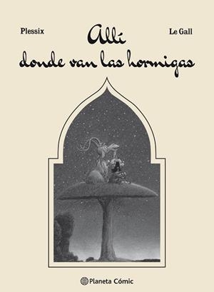 ALLÍ DONDE VAN LAS HORMIGAS | 9788491467908 | LE %GALL, FRANK/PLESSIX, MICHEL | Llibreria Aqualata | Comprar libros en catalán y castellano online | Comprar libros Igualada