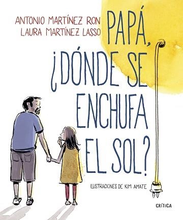 PAPÁ, ¿DÓNDE SE ENCHUFA EL SOL? | 9788498929881 | MARTÍNEZ RON, ANTONIO/AMATE, KIM | Llibreria Aqualata | Comprar libros en catalán y castellano online | Comprar libros Igualada