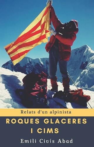 ROQUES, GLACERES I CIMS | 9788494725982 | CIVÍS I ABAD, EMILI | Llibreria Aqualata | Comprar llibres en català i castellà online | Comprar llibres Igualada