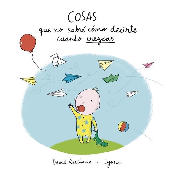 COSAS QUE NO SABRÉ CÓMO DECIRTE CUANDO CREZCAS | 9788448850418 | ACEITUNO, DAVID / LYONA | Llibreria Aqualata | Comprar libros en catalán y castellano online | Comprar libros Igualada