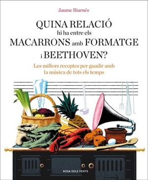QUINA RELACIÓ HI HA ENTRE ELS MACARRONS AMB FORMATGE I BEETHOVEN? | 9788416930678 | BIARNÉS, JAUME | Llibreria Aqualata | Comprar llibres en català i castellà online | Comprar llibres Igualada