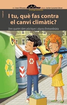 I TU, QUÈ FAS CONTRA EL CANVI CLIMÀTIC? | 9788416844784 | OLIVARES, JOAN | Llibreria Aqualata | Comprar libros en catalán y castellano online | Comprar libros Igualada