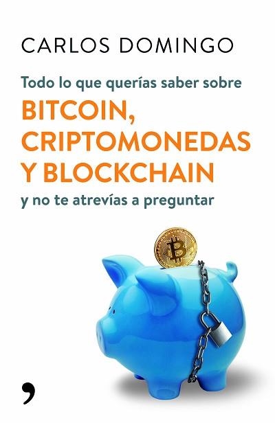 TODO LO QUE QUERÍAS SABER SOBRE BITCOIN, CRIPTOMONEDAS Y BLOCKCHAIN | 9788499986586 | DOMINGO, CARLOS | Llibreria Aqualata | Comprar libros en catalán y castellano online | Comprar libros Igualada