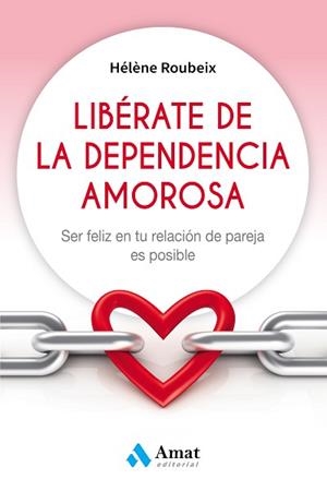 LIBÉRATE DE LA DEPENDENCIA AMOROSA | 9788497359184 | ROUBEIX, HÉLÈNE | Llibreria Aqualata | Comprar libros en catalán y castellano online | Comprar libros Igualada