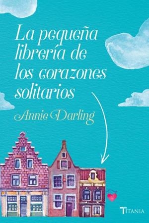 PEQUEÑA LIBRERÍA DE LOS CORAZONES SOLITARIOS, LA | 9788416327522 | DARLING, ANNIE | Llibreria Aqualata | Comprar libros en catalán y castellano online | Comprar libros Igualada