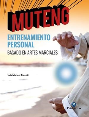 MUTENG. ENTRENAMIENTO PERSONAL BASADO EN ARTES MARCIALES | 9788499107219 | CALENTI DE LA VEGA, LUIS MANUEL | Llibreria Aqualata | Comprar libros en catalán y castellano online | Comprar libros Igualada