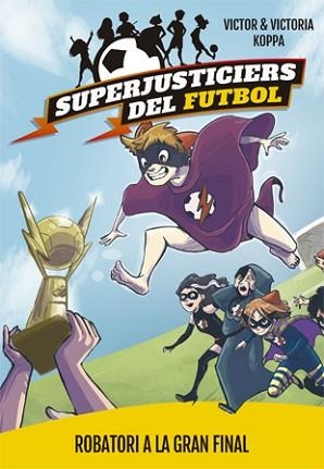 SUPERJUSTICIERS DEL FUTBOL 6. ROBATORI A LA GRAN FINAL | 9788424663001 | KOPPA, VICTOR | Llibreria Aqualata | Comprar libros en catalán y castellano online | Comprar libros Igualada