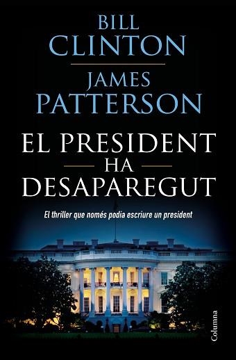 PRESIDENT HA DESAPAREGUT, EL | 9788466423960 | CLINTON, BILL / PATTERSON, JAMES | Llibreria Aqualata | Comprar libros en catalán y castellano online | Comprar libros Igualada