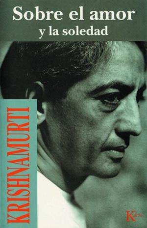 SOBRE EL AMOR Y LA SOLEDAD (SABIDURIA PERENNE) | 9788472453517 | KRISHNAMURTI | Llibreria Aqualata | Comprar libros en catalán y castellano online | Comprar libros Igualada